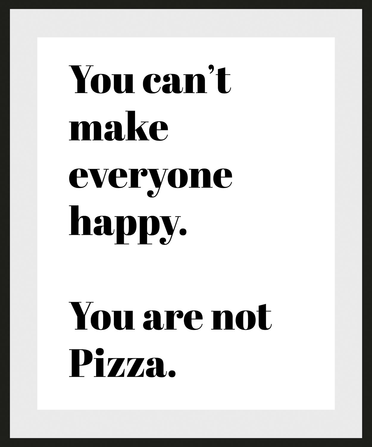 queence Bild »You are not Pizza«, Schriftzüge-Schriftzug-Sprüche & Texte-Humor-Schwarz-Weiss, (1 St.), HD Premium Poster-Druck inkl. Holzrahmen